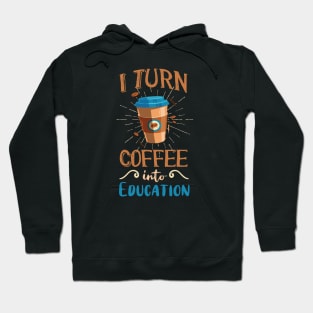 Coffee into Education Teacher Gift Hoodie